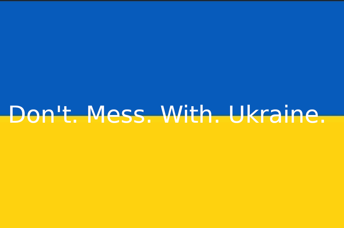 Don't. Mess. With. Ukraine.